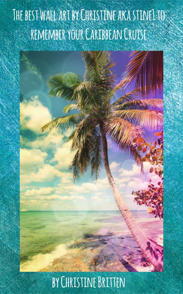 The best wall art by Christine aka stine1 to remember your Caribbean Cruise
