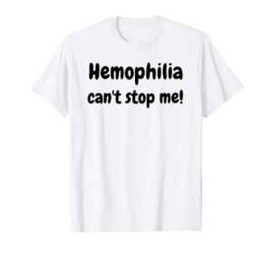 Hemophilia can't stop me! T-Shirt for Factor VIII Fighter