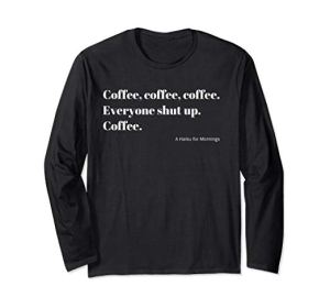 Coffee Everyone Shut Up Japanese Haiku minimalist Typography Long Sleeve T-Shirt 