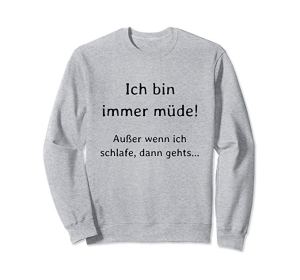 German I am always tired, unless I am sleeping Sweatshirt