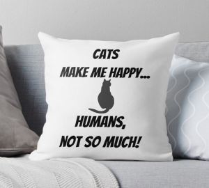 Cats make me happy... Humans, not so much! Throw Pillow Designed by stine1